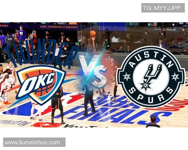 NBA马刺与雷霆精彩对决比赛录像回顾及精彩瞬间分析 NBA马刺与雷霆精彩对决比赛录像回顾及精彩瞬间分析